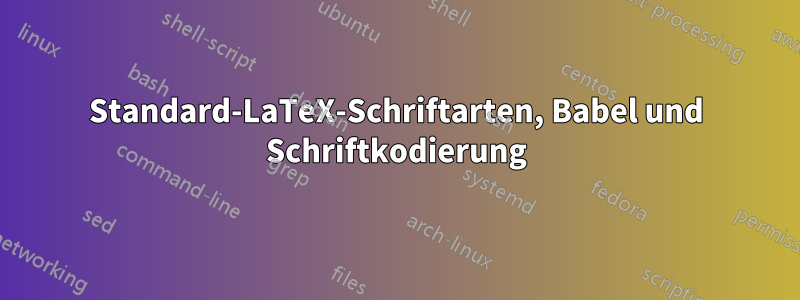 Standard-LaTeX-Schriftarten, Babel und Schriftkodierung