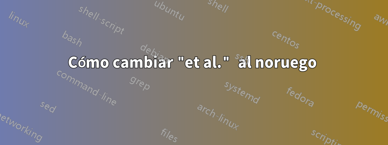 Cómo cambiar "et al." al noruego
