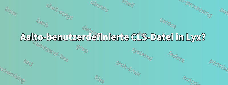 Aalto-benutzerdefinierte CLS-Datei in Lyx?
