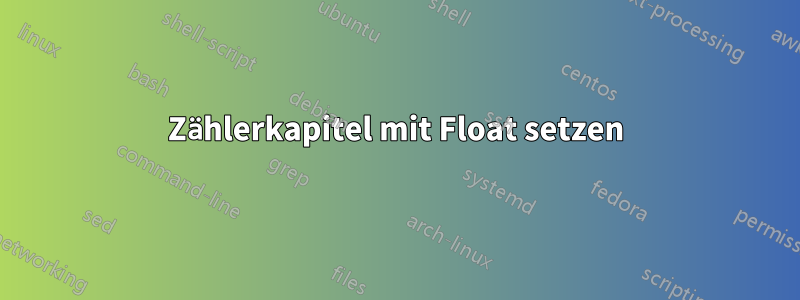 Zählerkapitel mit Float setzen
