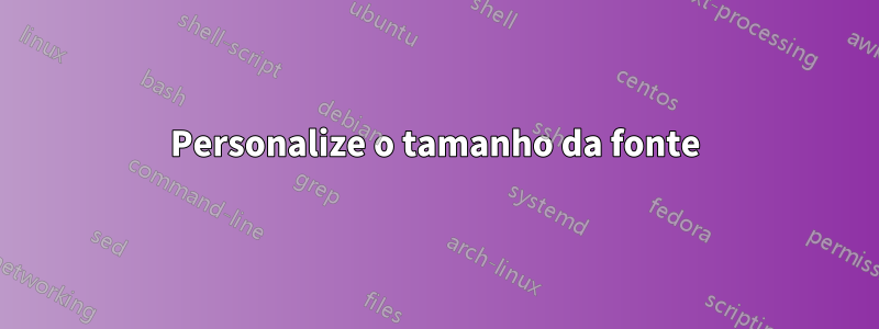 Personalize o tamanho da fonte