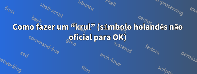 Como fazer um “krul” (símbolo holandês não oficial para OK)