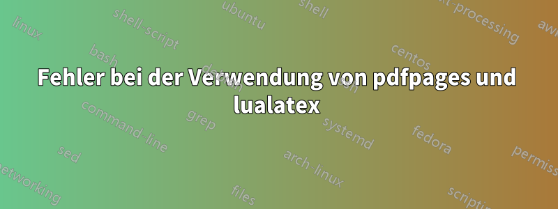 Fehler bei der Verwendung von pdfpages und lualatex