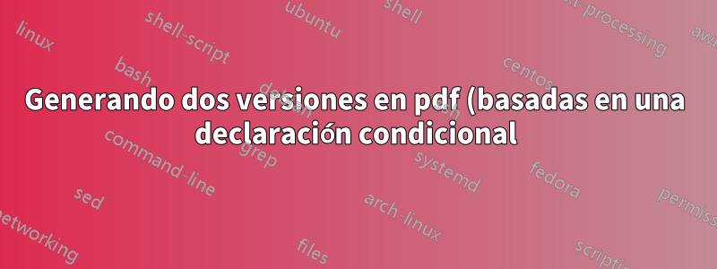 Generando dos versiones en pdf (basadas en una declaración condicional) del mismo archivo tex con arara