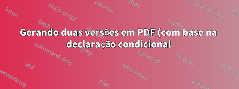 Gerando duas versões em PDF (com base na declaração condicional) do mesmo arquivo tex com arara
