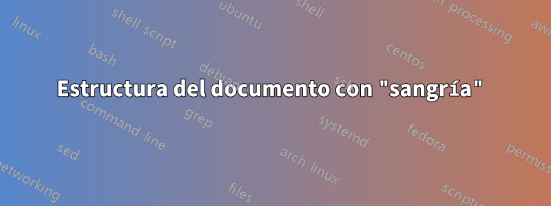 Estructura del documento con "sangría"