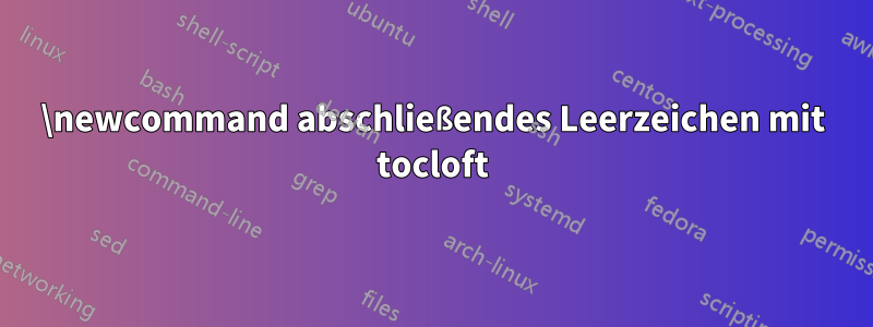 \newcommand abschließendes Leerzeichen mit tocloft