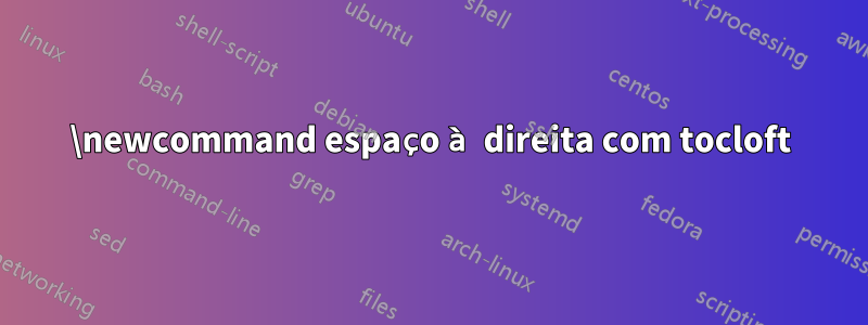 \newcommand espaço à direita com tocloft