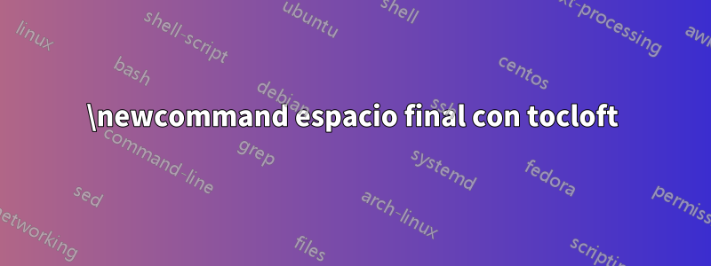 \newcommand espacio final con tocloft