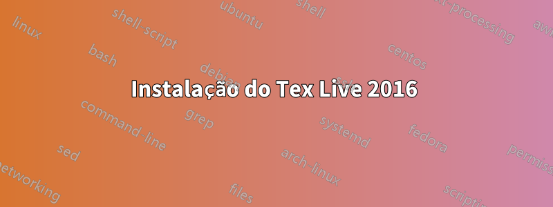 Instalação do Tex Live 2016
