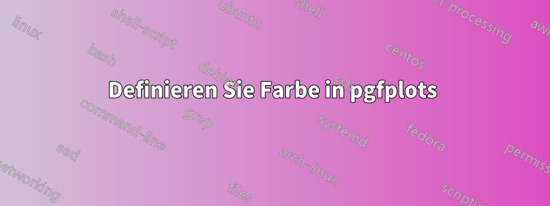 Definieren Sie Farbe in pgfplots