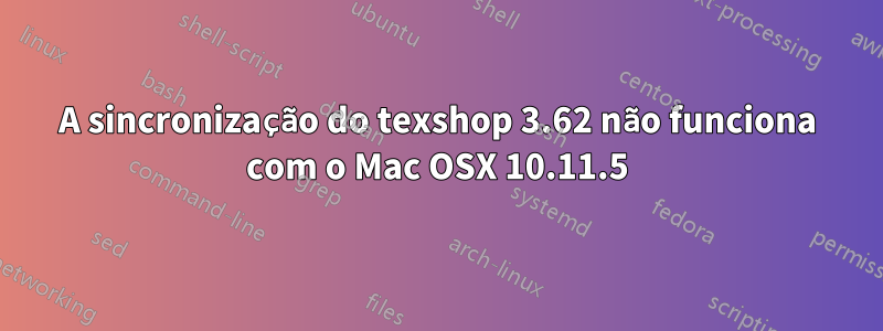 A sincronização do texshop 3.62 não funciona com o Mac OSX 10.11.5