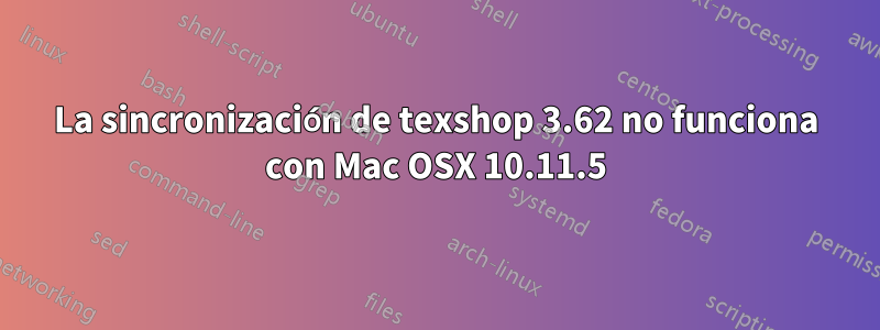 La sincronización de texshop 3.62 no funciona con Mac OSX 10.11.5