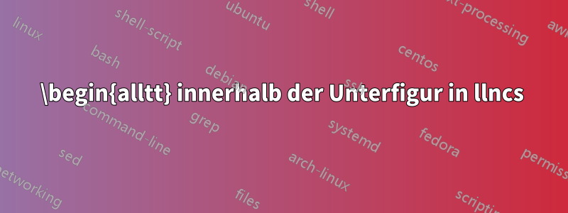 \begin{alltt} innerhalb der Unterfigur in llncs