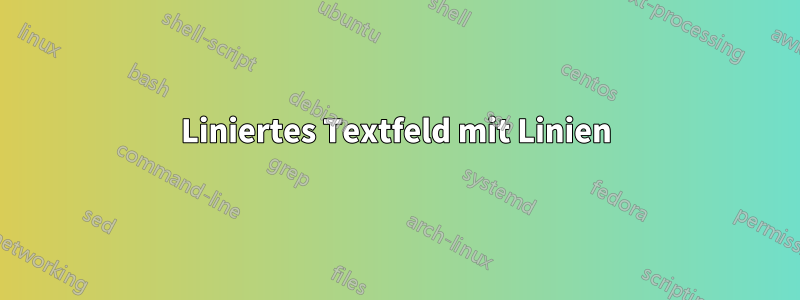 Liniertes Textfeld mit Linien