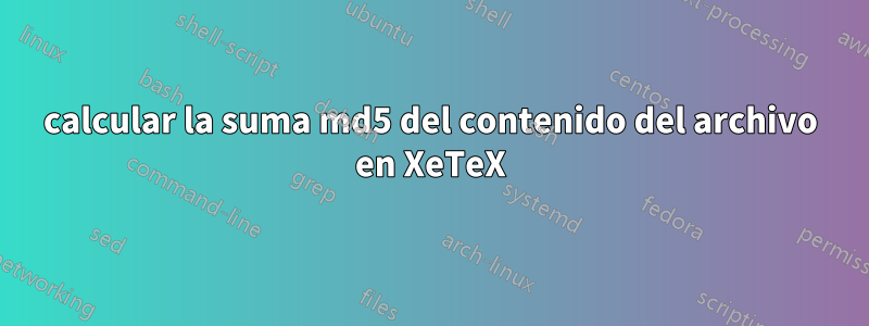 calcular la suma md5 del contenido del archivo en XeTeX