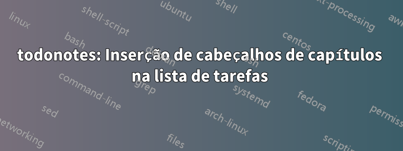 todonotes: Inserção de cabeçalhos de capítulos na lista de tarefas