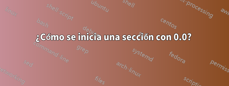 ¿Cómo se inicia una sección con 0.0?