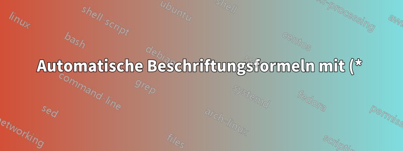 Automatische Beschriftungsformeln mit (*) und (**) statt Zahlen