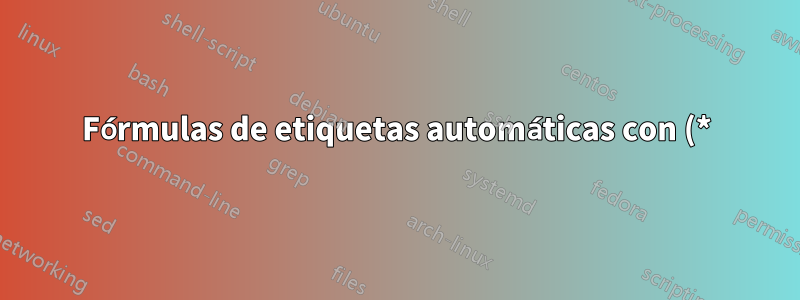 Fórmulas de etiquetas automáticas con (*) y (**) en lugar de números
