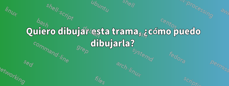 Quiero dibujar esta trama, ¿cómo puedo dibujarla? 