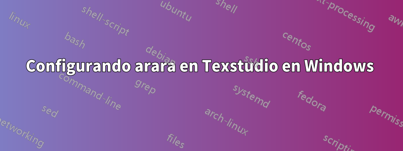 Configurando arara en Texstudio en Windows