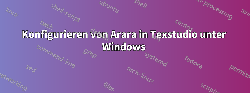 Konfigurieren von Arara in Texstudio unter Windows