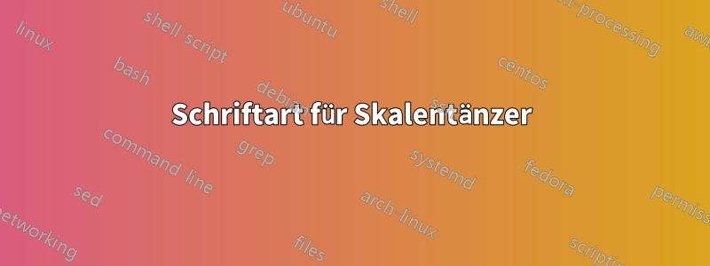 Schriftart für Skalentänzer