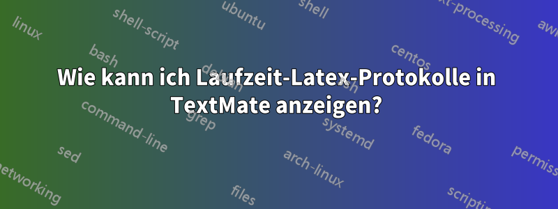 Wie kann ich Laufzeit-Latex-Protokolle in TextMate anzeigen?