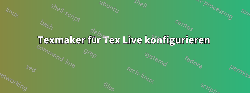 Texmaker für Tex Live konfigurieren