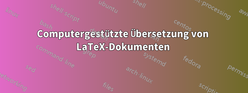 Computergestützte Übersetzung von LaTeX-Dokumenten