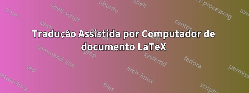 Tradução Assistida por Computador de documento LaTeX