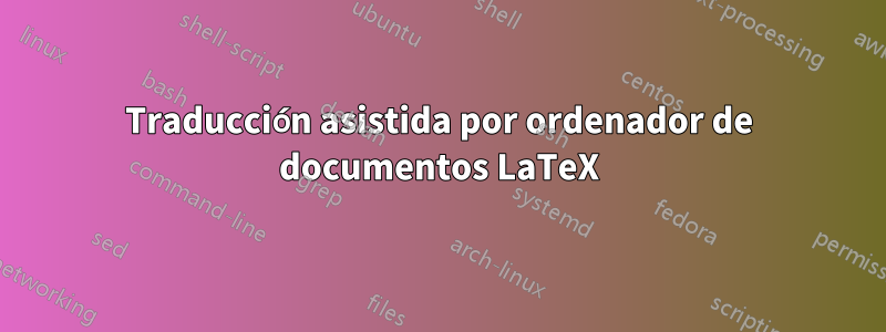 Traducción asistida por ordenador de documentos LaTeX