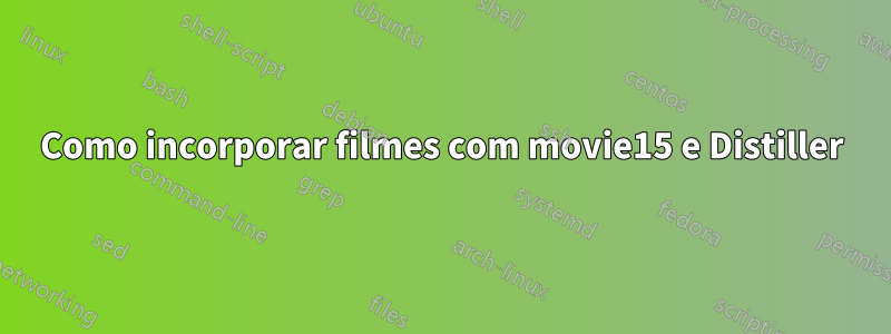 Como incorporar filmes com movie15 e Distiller