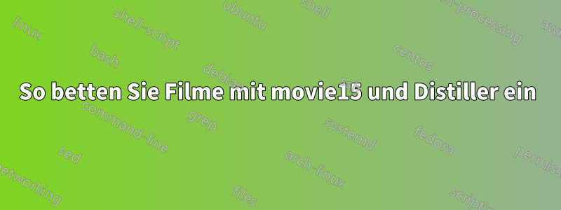 So betten Sie Filme mit movie15 und Distiller ein