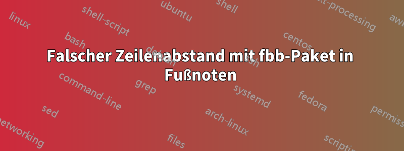 Falscher Zeilenabstand mit fbb-Paket in Fußnoten