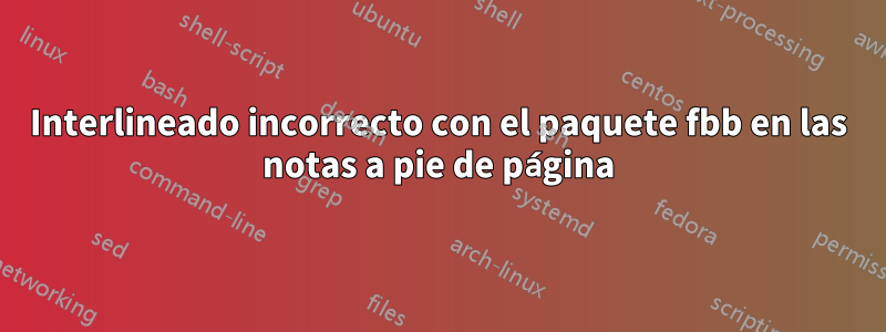 Interlineado incorrecto con el paquete fbb en las notas a pie de página