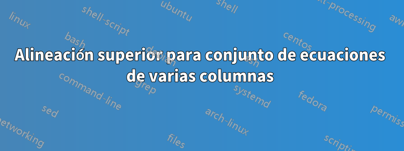 Alineación superior para conjunto de ecuaciones de varias columnas