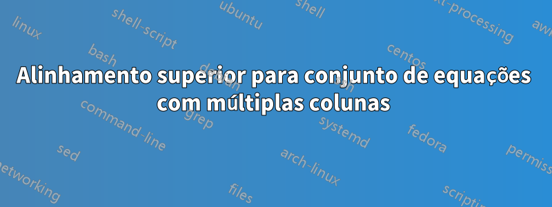 Alinhamento superior para conjunto de equações com múltiplas colunas