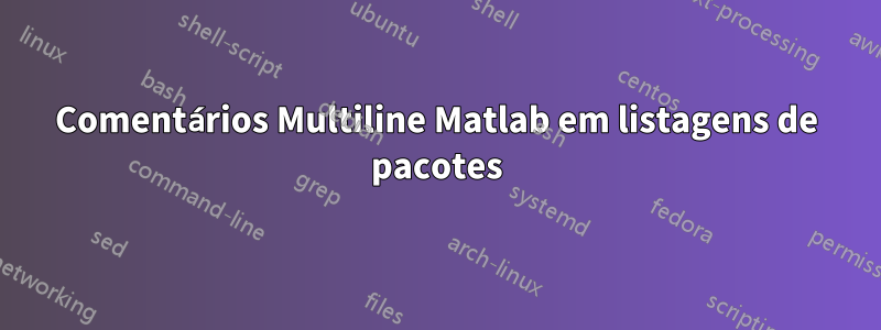 Comentários Multiline Matlab em listagens de pacotes