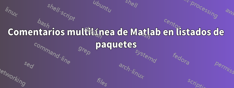 Comentarios multilínea de Matlab en listados de paquetes