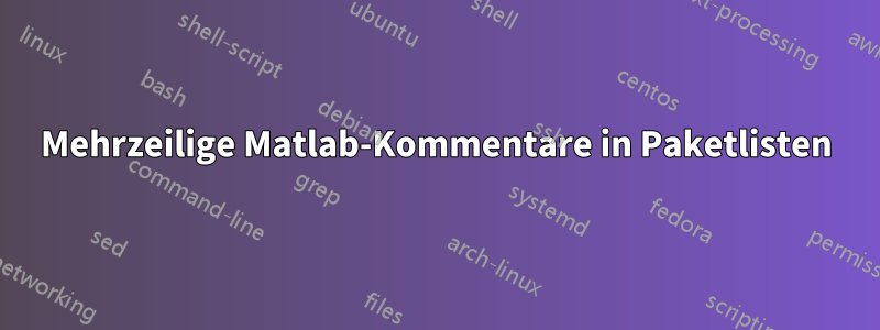 Mehrzeilige Matlab-Kommentare in Paketlisten