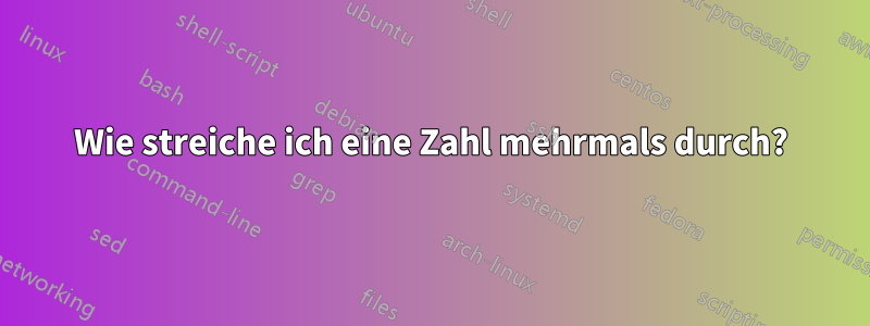 Wie streiche ich eine Zahl mehrmals durch?