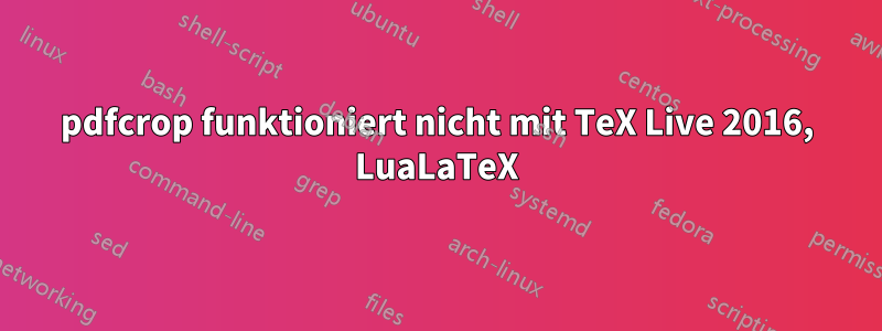 pdfcrop funktioniert nicht mit TeX Live 2016, LuaLaTeX