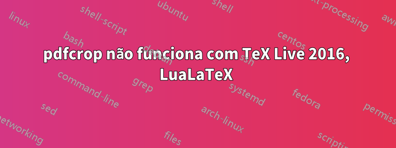 pdfcrop não funciona com TeX Live 2016, LuaLaTeX