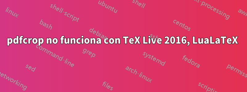 pdfcrop no funciona con TeX Live 2016, LuaLaTeX