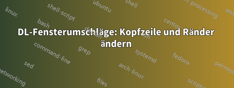 DL-Fensterumschläge: Kopfzeile und Ränder ändern