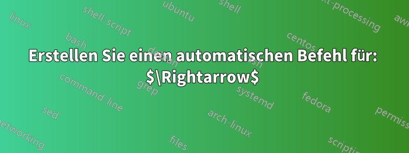 Erstellen Sie einen automatischen Befehl für: $\Rightarrow$