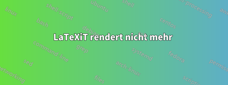 LaTeXiT rendert nicht mehr