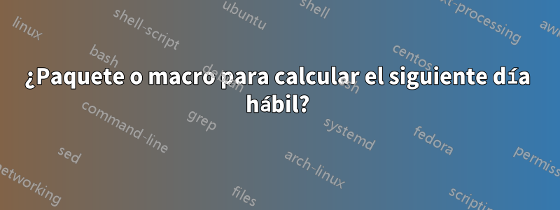 ¿Paquete o macro para calcular el siguiente día hábil?